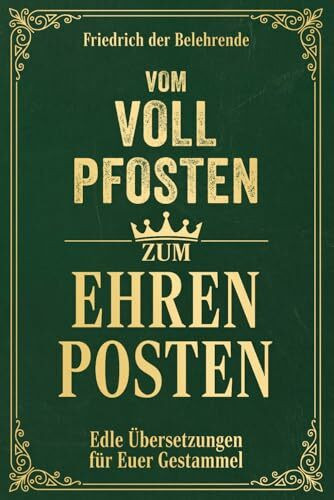 Vom Vollpfosten zum Ehrenposten: Edle Übersetzungen für Euer Gestammel