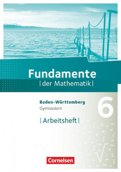 Fundamente der Mathematik 6. Schuljahr - Gymnasium Baden-Württemberg - Arbeitsheft mit Lösungen