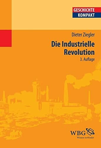 Die industrielle Revolution (Geschichte Kompakt)