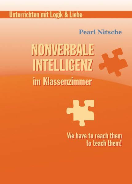 Nonverbale Intelligenz im Klassenzimmer: Unterrichten mit Logik & Liebe