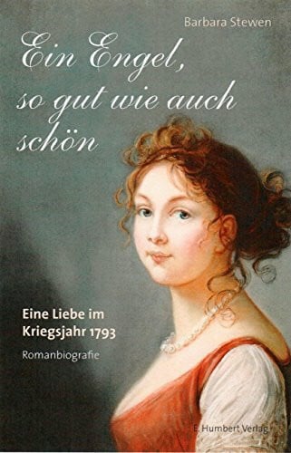 Ein Engel, so gut wie auch schön: Eine Liebe im Kriegsjahr 1793