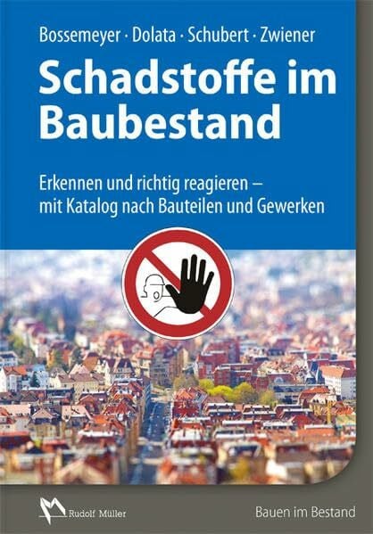 Schadstoffe im Baubestand: Erkennen und richtig reagieren - Katalog nach Bauteilen und Gewerken