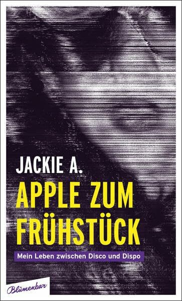Apple zum Frühstück: Mein Leben zwischen Disco und Dispo