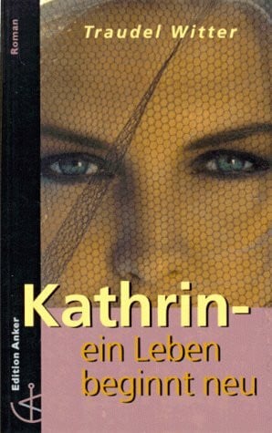 Kathrin. Ein Leben beginnt neu