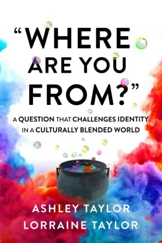 "Where Are You From?": A Question That Challenges Identity in a Culturally Blended World