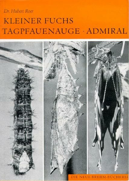 Kleiner Fuchs, Tagpfauenauge, Admiral (Die Neue Brehm-Bücherei: Zoologische, botanische und paläontologische Monografien)