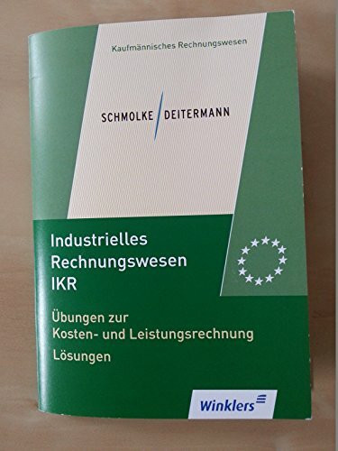 Industrielles Rechnungswesen IKR. Übungen zur Kosten- und Leistungsrechnung. Lösungen