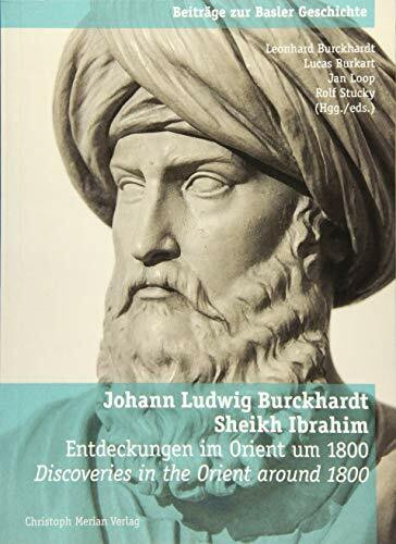 Johann Ludwig Burkhardt - Sheikh Ibrahim: Entdeckungen im Orient um 1800 - Discoveries in the Orient around 1800