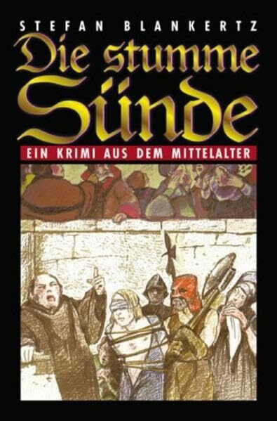 Die stumme Sünde: Aufzeichnungen des P. Johannes OP über die absonderlichsten Begebenheiten im Jahre des Herrn 1274. Historischer Krimi