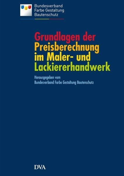 Grundlagen der Preisberechnung im Maler- und Lackiererhandwerk: auf dem Stand der VOB 2012
