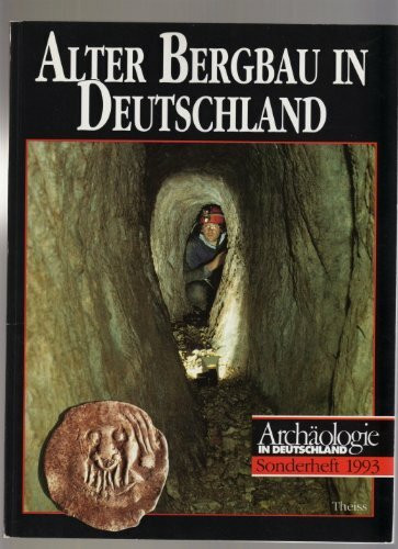 Alter Bergbau in Deutschland: Sonderband "Archäologie in Deutschland"