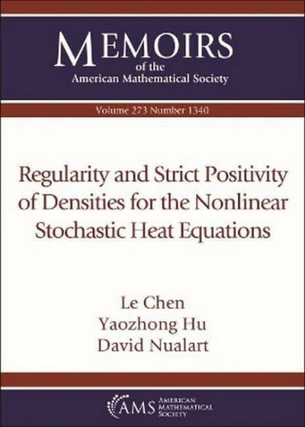 Regularity and Strict Positivity of Densities for the Nonlinear Stochastic Heat Equations (Memoirs of the American Mathematical Society, 273)