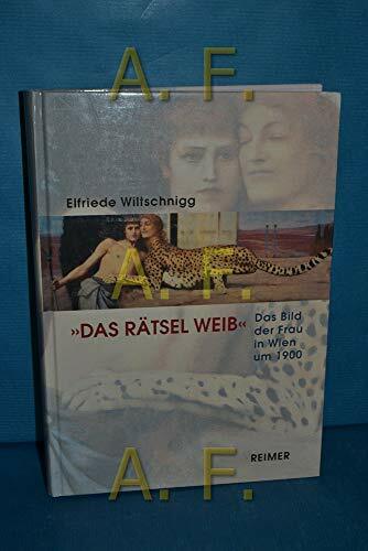 Das Rätsel Weib: Das Bild der Frau in Wien um 1900 Das Rätsel Weib: Das Bild der Frau in Wien um 1900