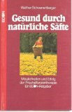 Gesund durch natürliche Säfte. Möglichkeiten und Erfolge der Frischpflanzentherapie