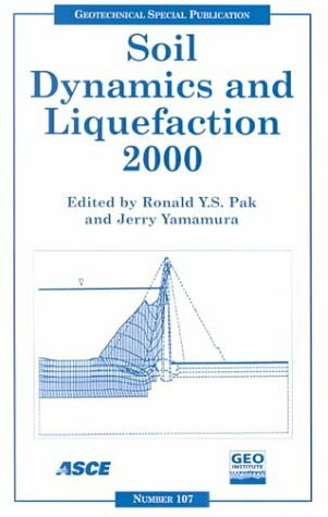 Soil Dynamics and Liquefaction 2000: Proceedings of Sessions of Geo-Denver 2000 : August 5-8, 2000, Denver, Colorado: Proceedings of Sessions of ... 5-8, 2000 (Geotechnical Special Publication)