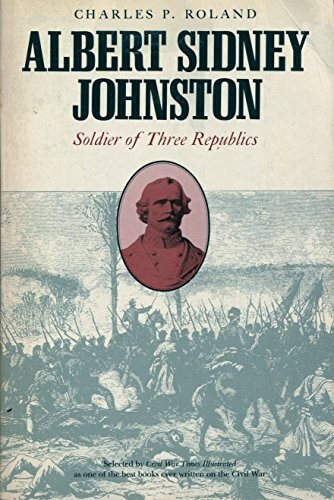 Albert Sidney Johnston: Soldier of Three Republics