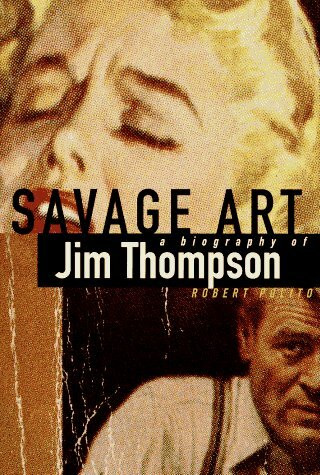 Savage Art: A Biography of Jim Thompson