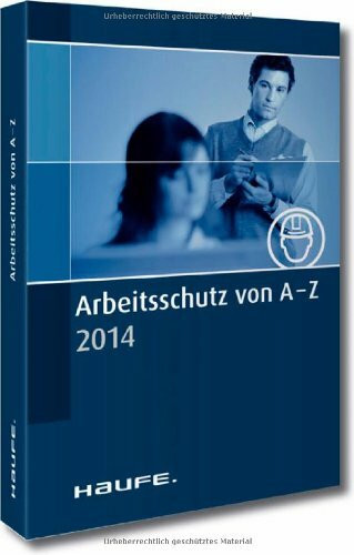 Arbeitsschutz von A-Z 2014: Fachwissen im praktischen Taschenformat