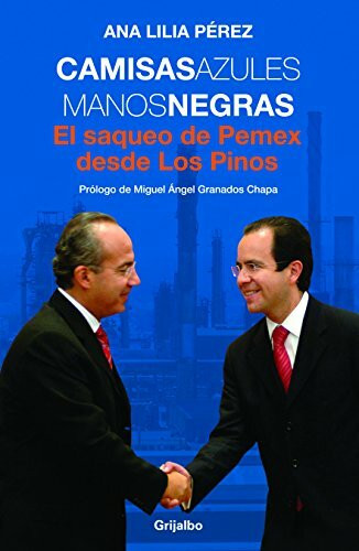 Camisas azules, manos negras / Blue Shirts, Black Hands: El saqueo de Pemex desde Los Pinos / The Looting of Pemex from Los Pinos