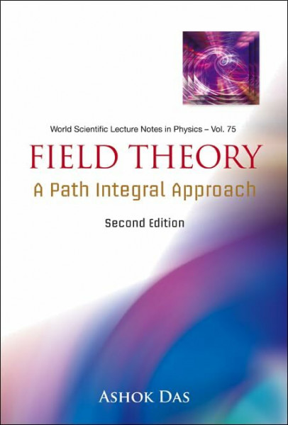 Field Theory: A Path Integral Approach (World Scientific Lecture Notes in Physics, Band 75)