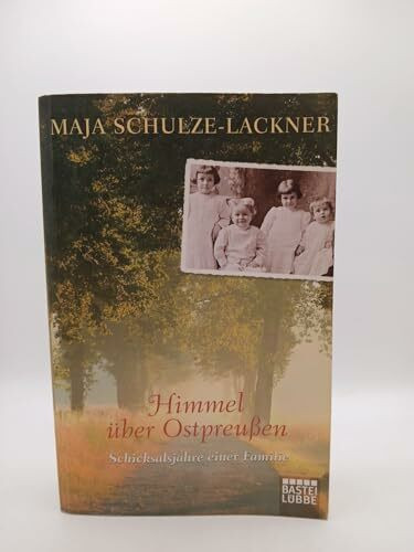 Himmel über Ostpreußen: Schicksalsjahre einer Familie