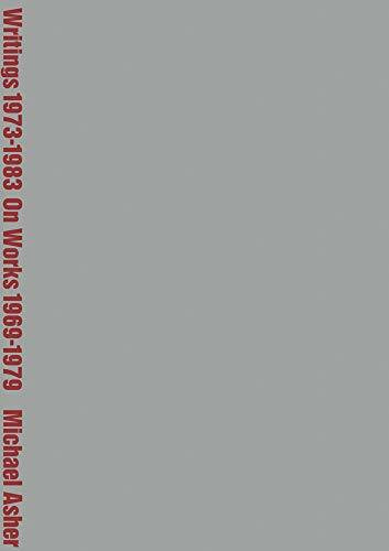 Michael Asher: Writings 1973-1983 on Works 1969-1979