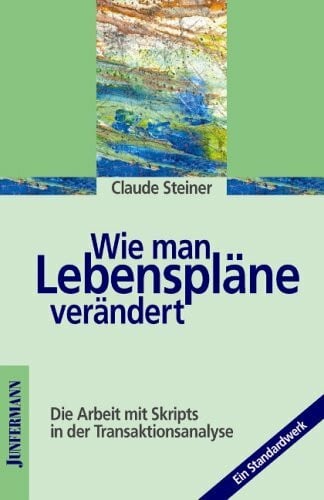 Wie man Lebenspläne verändert: Die Arbeit mit Skripts in der Transaktionsanalyse