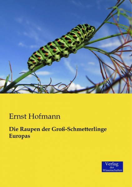 Die Raupen der Groß-Schmetterlinge Europas