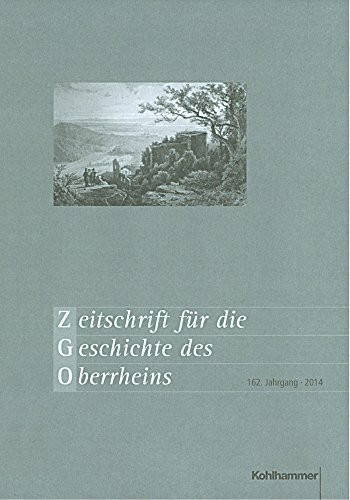 Zeitschrift für Geschichte des Oberrheins: 162. Jahrgang (2014) (Zeitschrift für die Geschichte des Oberrheins, 162, Band 162)