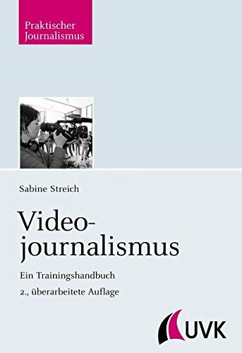 Videojournalismus: Ein Trainingshandbuch (Praktischer Journalismus)