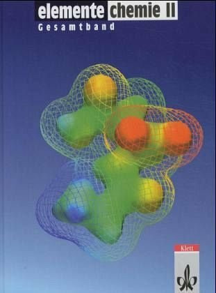 Elemente Chemie, Überregionale Ausgabe, Neubearbeitung, Bd.2, Schülerband 11.-13. Schuljahr, Gesamtausgabe: Schulbuch Klassen 11-13 (Elemente Chemie. Ausgabe für Hessen)
