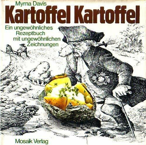 Kartoffel Kartoffel. Ein ungewöhnliches Rezeptbuch mit ungewöhnlichen Zeichnungen