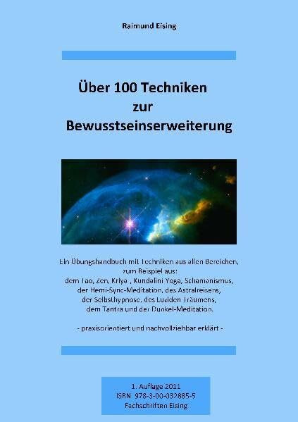 Über 100 Techniken zur Bewusstseinserweiterung: Ein Übungshandbuch mit Techniken aus allen Bereichen zum Bespiel: dem Tao, Zen, Kriya-Kundalini-Yoga, ... praxisorientiert und nachvollziehbar erklärt
