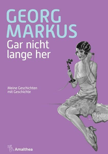 Gar nicht lange her: Meine Geschichten mit Geschichte: Meine Geschichte mit Geschichten