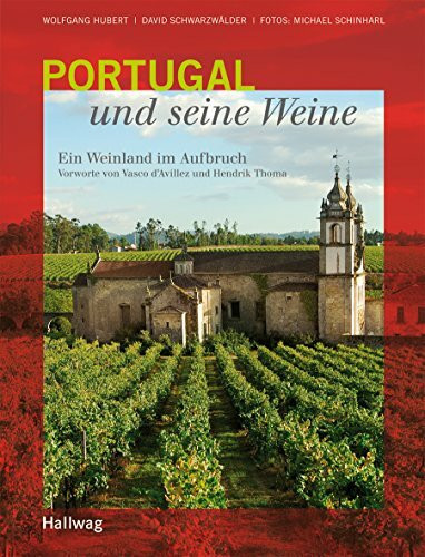 Portugal und seine Weine. Ein Weinland im Aufbruch: Ein Weinland im Aufbruch. Vorw. v. Vasco d'Avillez u. Hendrik Thoma