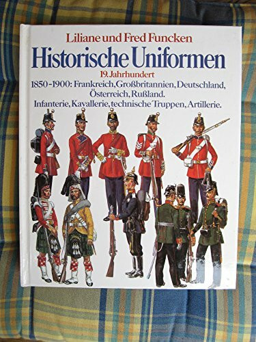 Historische Uniformen VI. 19. Jahrhundert. 1850-1900: Frankreich, Großbritannien, Deutschland, Österreich, Rußland. Infanterie, Kavallerie, technische Truppen, Artillerie.