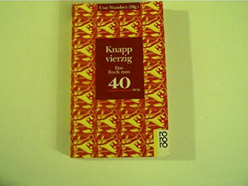 Knapp vierzig! Das Buch zum 40.: Das Buch zum 40sten (rororo: Rowohlts Rotations Romane)