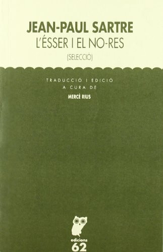 L'ésser i el no-res : assaig d'ontologia fenomenológica : (Selecció) (Textos Filosòfics)