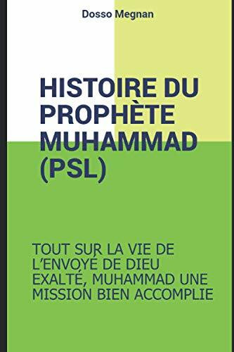 HISTOIRE COMPLETE DU PROPHETE MUHAMMED (PSL): MUHAMMAD, LE RECIT D'UNE VIE EXTRAORDINAIRE