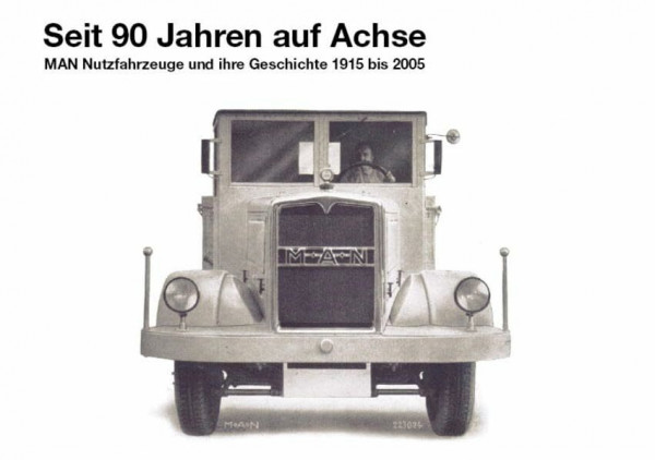 Seit 90 Jahren auf Achse: MAN Nutzfahrzeuge und ihre Geschichte 1915 bis 2005