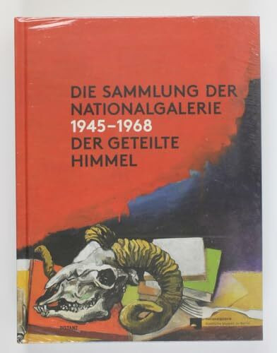 Die Sammlung der Nationalgalerie 1945 - 1968: Der Geteilte Himmel