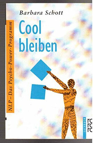 Cool bleiben (NLP: Das Psycho-Power-Programm)