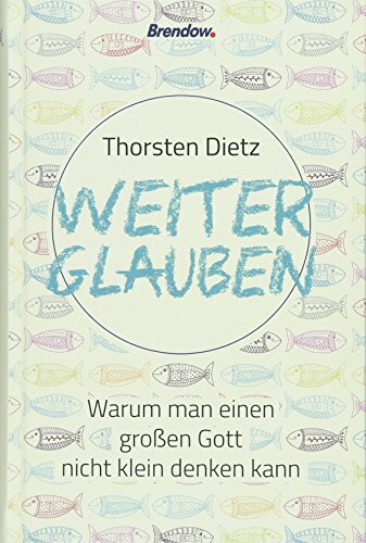 Weiterglauben: Warum man einen großen Gott nicht klein denken kann: Warum man einen großen Gott nicht klein denken darf