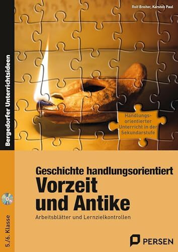 Geschichte handlungsorientiert: Vorzeit und Antike: Arbeitsblätter und Lernzielkontrollen (5. und 6. Klasse) (Handlungsorientierter Unterricht in der SEK I)