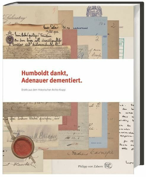 Humboldt dankt, Adenauer dementiert: Briefe aus dem Historischen Archiv Krupp