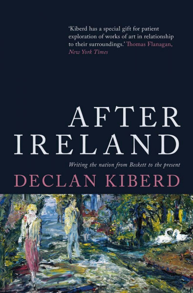 After Ireland: Writing the Nation from Beckett to the Present
