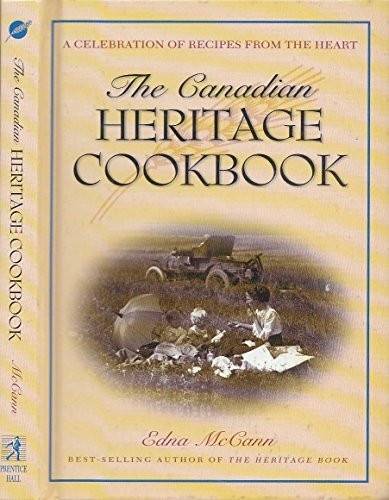 The Canadian Heritage Cookbook : A Celebration of Recipes from the Heart