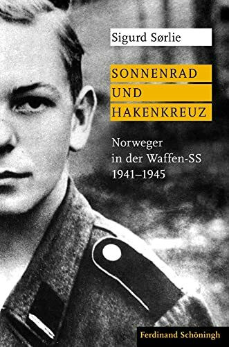 Sonnenrad und Hakenkreuz: Norweger in der Waffen-SS 1941-1945. Aus dem Norwegischen von Sylvia Kall und Michael Schickenberg