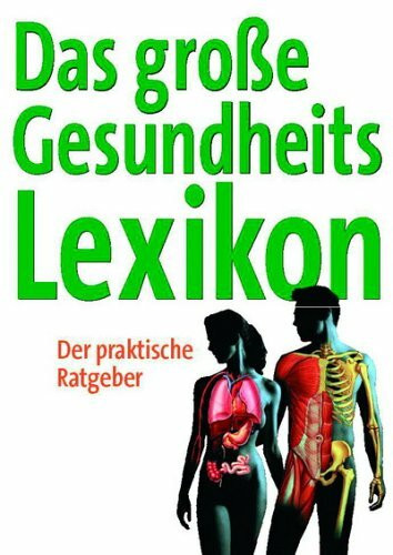 Das grosse Gesundheitslexikon: Der praktische Ratgeber