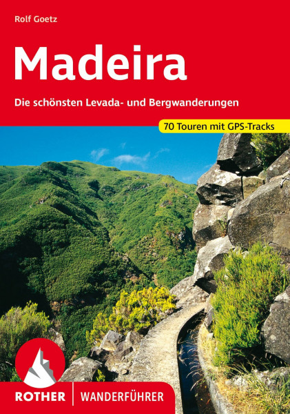 Madeira: Die schönsten Levada- und Bergwanderungen. 70 Touren mit GPS-Tracks